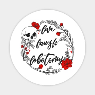 Live Laugh Lobotomy Memento Mori Skull and Flowers White Design Magnet